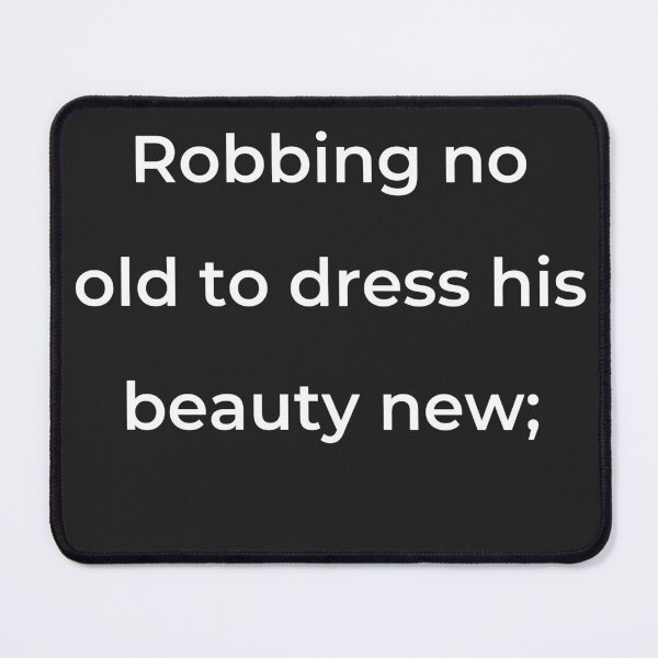 Item preview, “Robbing no old to dress his beauty new;” - print white designed and sold by ariksworld.