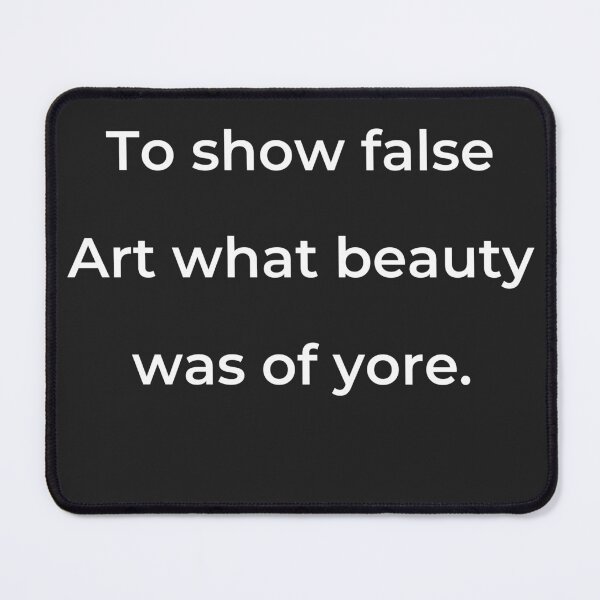 Item preview, “To show false Art what beauty was of yore.” - print white designed and sold by ariksworld.