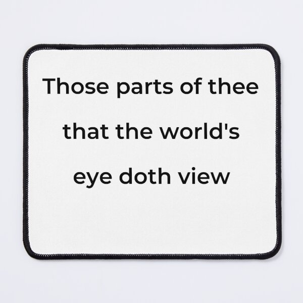 Item preview, “Those parts of thee that the world’s eye doth view” - print black designed and sold by ariksworld.