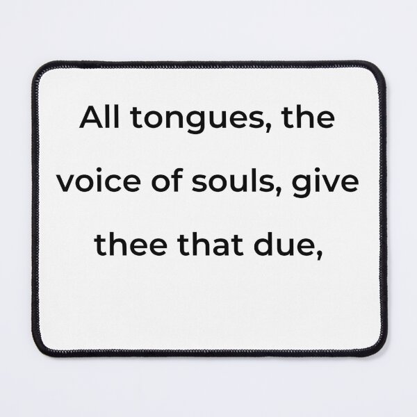 Item preview, “All tongues, the voice of souls, give thee that due,” - print black designed and sold by ariksworld.