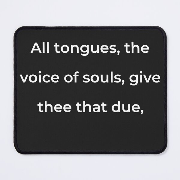 Item preview, “All tongues, the voice of souls, give thee that due,” - print white designed and sold by ariksworld.