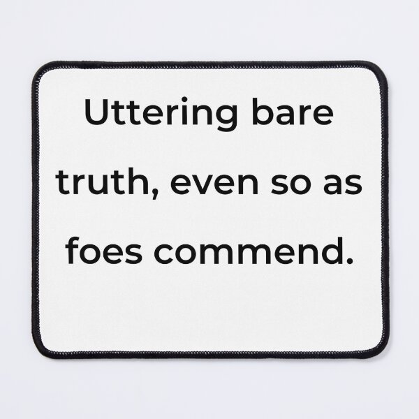 Item preview, “Uttering bare truth, even so as foes commend.” - print black designed and sold by ariksworld.