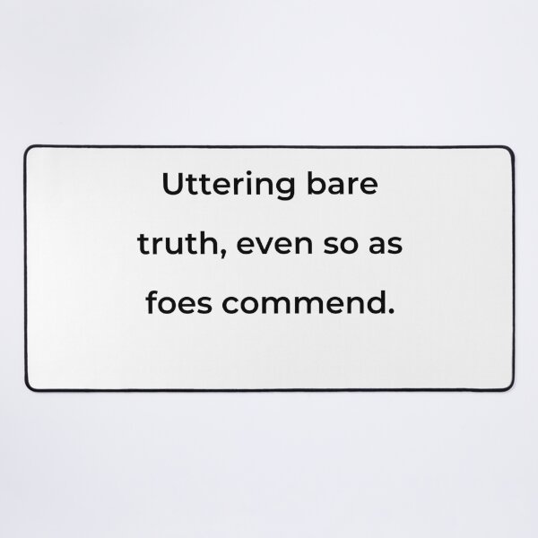 Item preview, “Uttering bare truth, even so as foes commend.” - print black designed and sold by ariksworld.