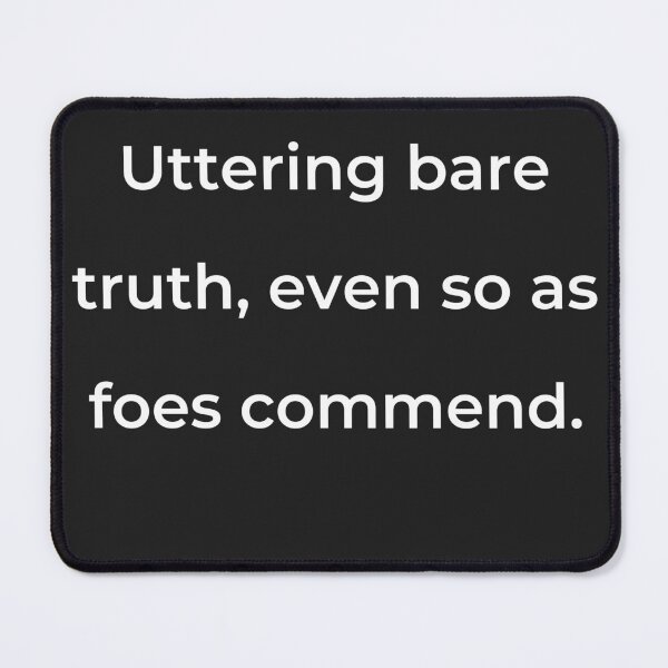 Item preview, “Uttering bare truth, even so as foes commend.” - print white designed and sold by ariksworld.