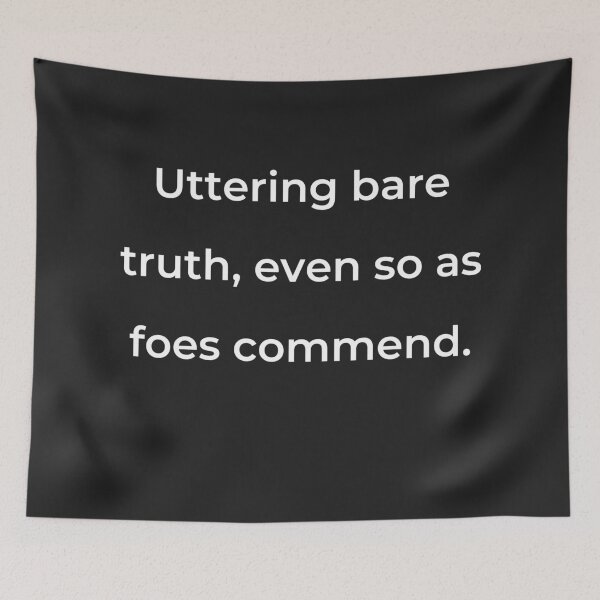 Item preview, “Uttering bare truth, even so as foes commend.” - print white designed and sold by ariksworld.