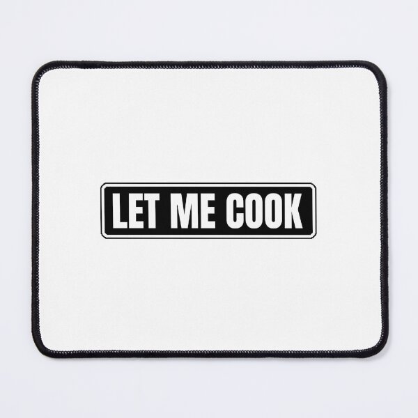 Item preview, Let me cook - gen z slang designed and sold by Dondonmart.