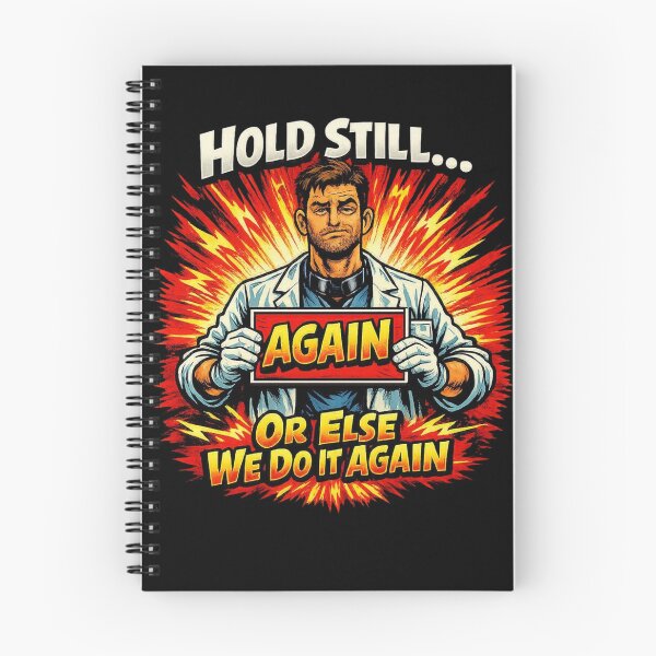 Item preview, Hold Still… Or Else We Do It Again | Radiology Comic Humor designed and sold by Timeless Junction.