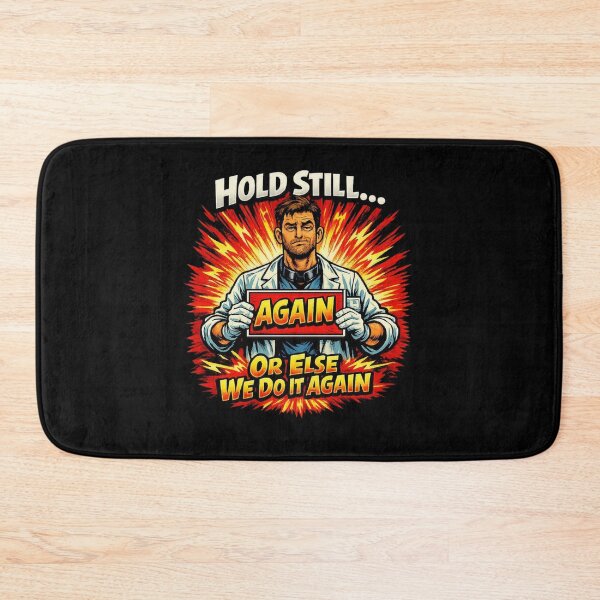 Item preview, Hold Still… Or Else We Do It Again | Radiology Comic Humor designed and sold by Timeless Junction.