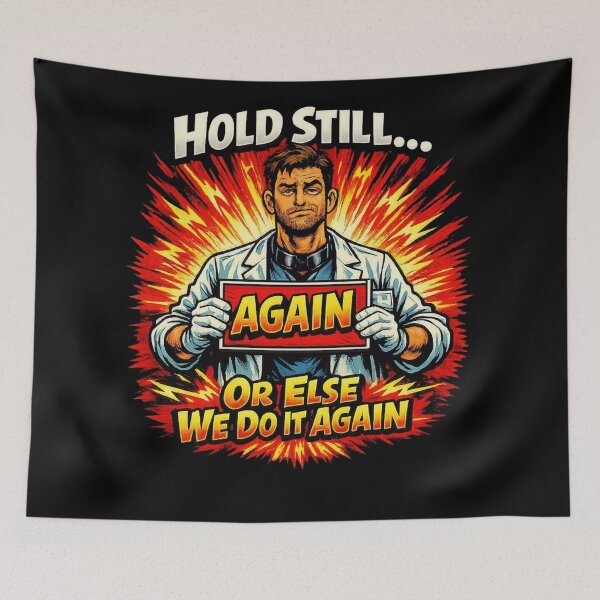 Item preview, Hold Still… Or Else We Do It Again | Radiology Comic Humor designed and sold by Timeless Junction.