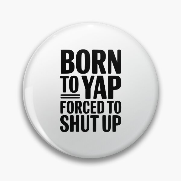 Item preview, Born To Yap Forced To Shut Up designed and sold by Frank Ring.