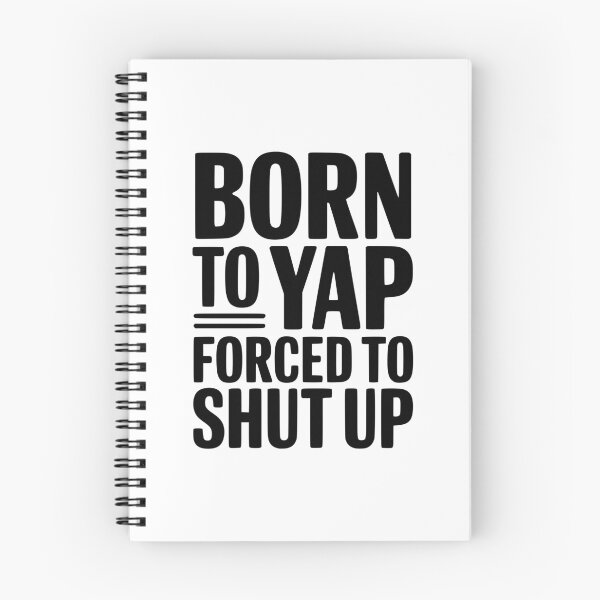 Item preview, Born To Yap Forced To Shut Up designed and sold by Frank Ring.