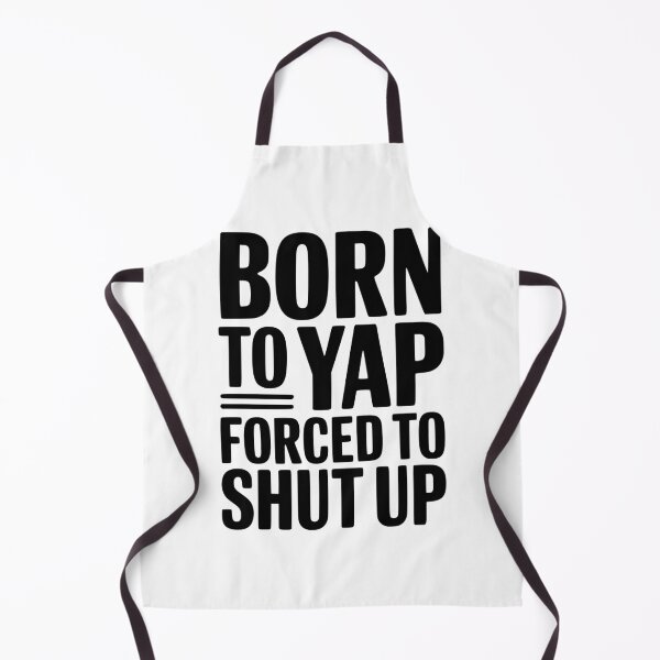 Item preview, Born To Yap Forced To Shut Up designed and sold by Frank Ring.