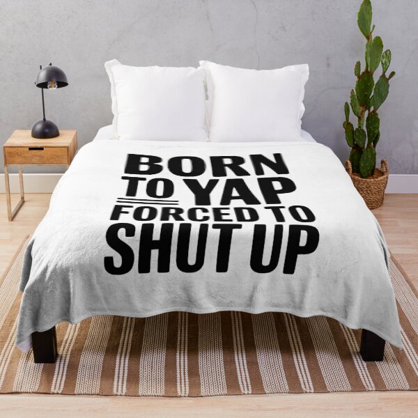 Item preview, Born To Yap Forced To Shut Up designed and sold by Frank Ring.