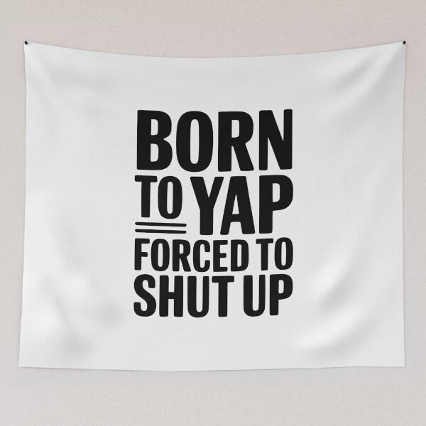 Item preview, Born To Yap Forced To Shut Up designed and sold by Frank Ring.