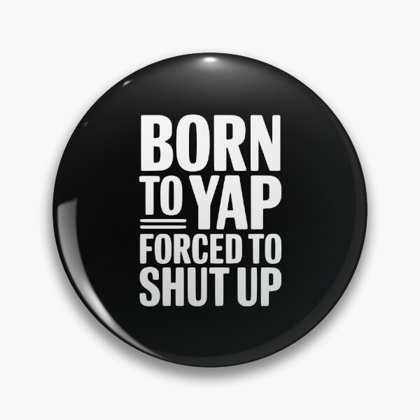 Item preview, Born To Yap Forced To Shut Up designed and sold by Frank Ring.