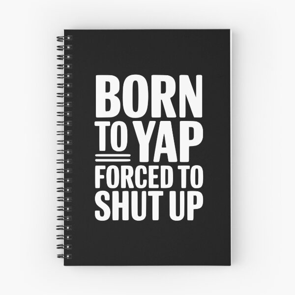 Item preview, Born To Yap Forced To Shut Up designed and sold by Frank Ring.