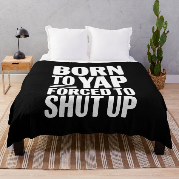 Item preview, Born To Yap Forced To Shut Up designed and sold by Frank Ring.