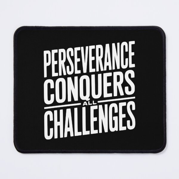 Item preview, Perseverance Conquers All Challenges designed and sold by Frank Ring.