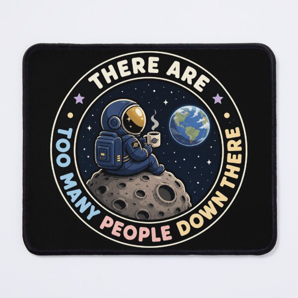 Item preview, Introverted Astronaut Badge - There Are Too Many People Down There Funny Quote designed and sold by AstroPal28.