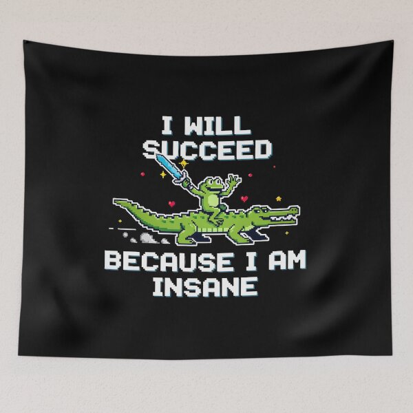Item preview, I Will Succeed Because I Am Insane Fantasy Meme designed and sold by Redgiant87x.
