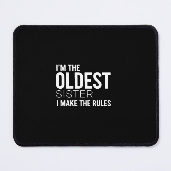Item preview, I'm The Oldest Sister I Make The Rules Siblings Family Humor designed and sold by PopStars1993.