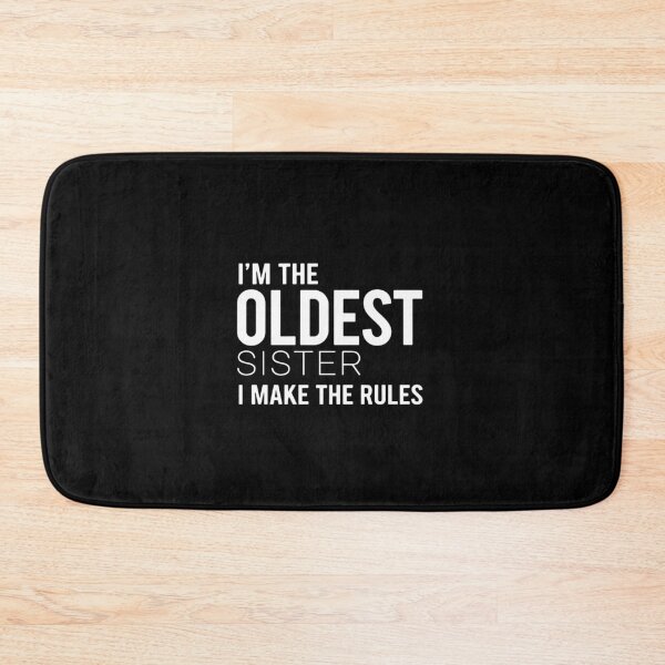 Item preview, I'm The Oldest Sister I Make The Rules Siblings Family Humor designed and sold by PopStars1993.