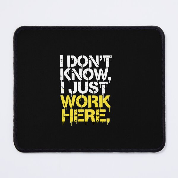 Item preview, I Don't Know. I Just Work Here. Sarcastic Workplace Humor Employee designed and sold by PopStars1993.