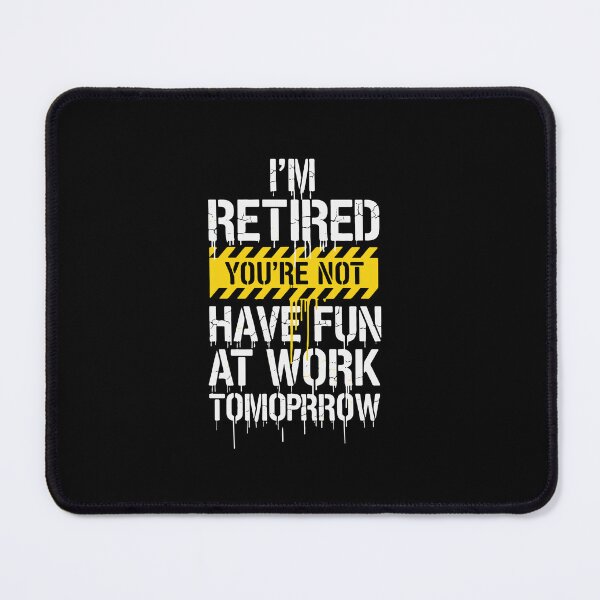 Item preview, I'm Retired You're Not Have Fun At Work Tomorrow Retirement Humor Retiree designed and sold by PopStars1993.