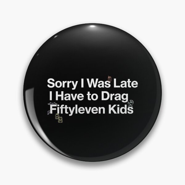 Item preview, Sorry I Was Late I Have to Drag Fiftyleven Kids Mom Humor designed and sold by Redgiant87x.