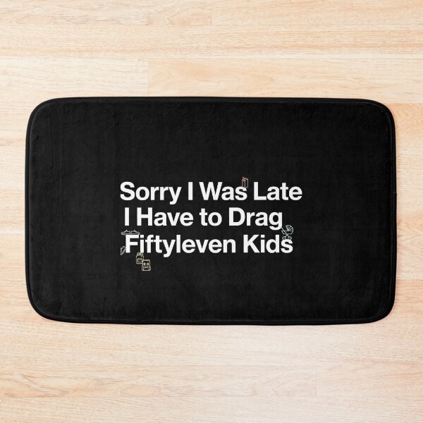 Item preview, Sorry I Was Late I Have to Drag Fiftyleven Kids Mom Humor designed and sold by Redgiant87x.