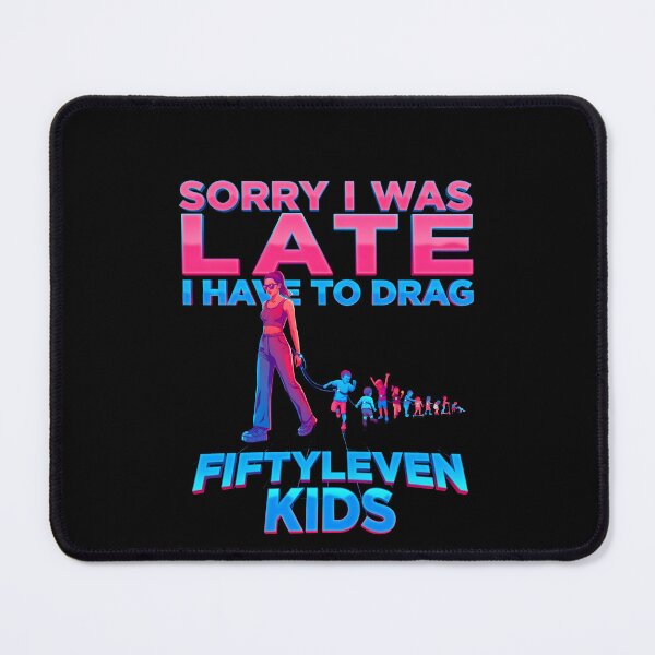 Item preview, Sorry I Was Late I Have to Drag Fiftyleven Kids Funny Mom designed and sold by Redgiant87x.