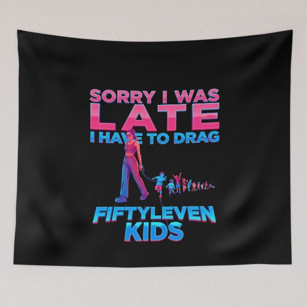 Item preview, Sorry I Was Late I Have to Drag Fiftyleven Kids Funny Mom designed and sold by Redgiant87x.