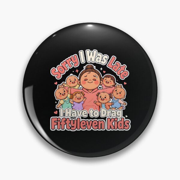 Item preview, Sorry I Was Late I Have to Drag Fiftyleven Kids Motherhood designed and sold by Redgiant87x.