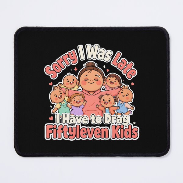 Item preview, Sorry I Was Late I Have to Drag Fiftyleven Kids Motherhood designed and sold by Redgiant87x.