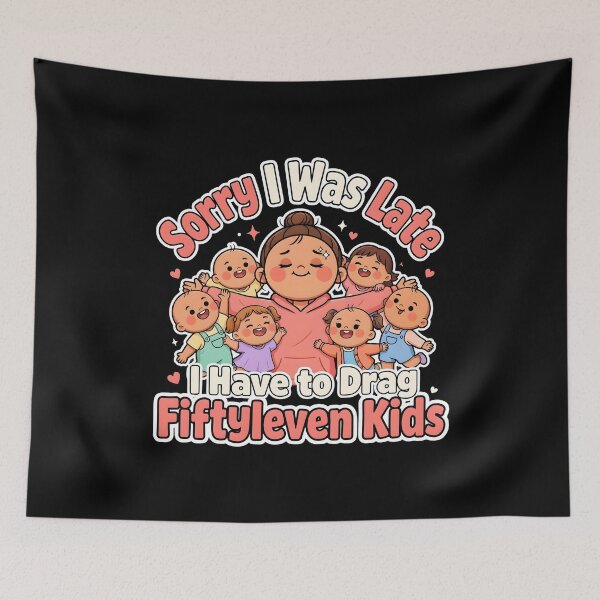 Item preview, Sorry I Was Late I Have to Drag Fiftyleven Kids Motherhood designed and sold by Redgiant87x.
