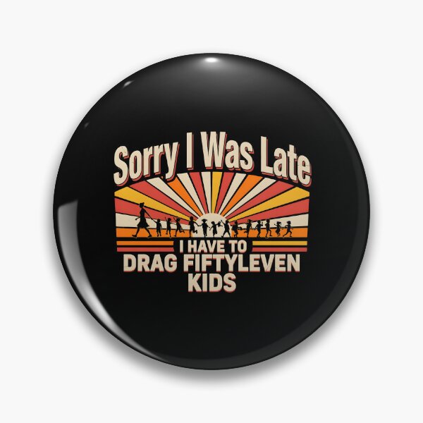 Item preview, Sorry I Was Late I Have to Drag Fiftyleven Kids Mama Life designed and sold by Redgiant87x.