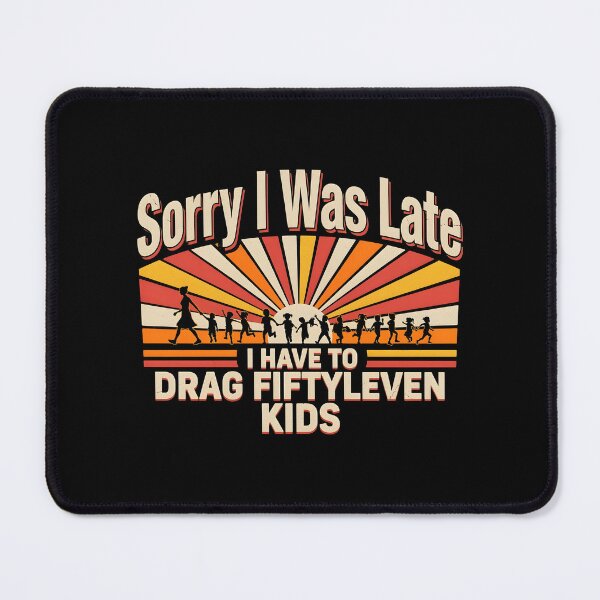 Item preview, Sorry I Was Late I Have to Drag Fiftyleven Kids Mama Life designed and sold by Redgiant87x.