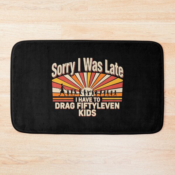 Item preview, Sorry I Was Late I Have to Drag Fiftyleven Kids Mama Life designed and sold by Redgiant87x.