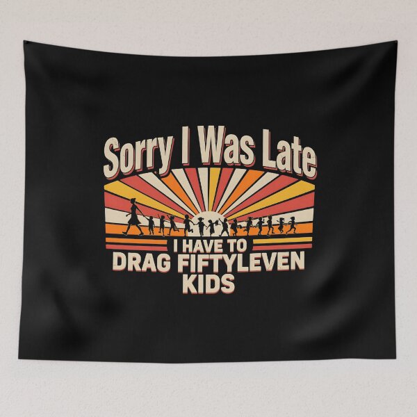 Item preview, Sorry I Was Late I Have to Drag Fiftyleven Kids Mama Life designed and sold by Redgiant87x.