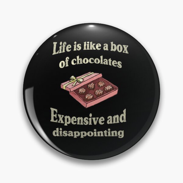 Item preview, Life is like a box of chocolates. Expensive and disappointing. designed and sold by GraphicWorlds.