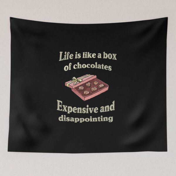 Item preview, Life is like a box of chocolates. Expensive and disappointing. designed and sold by GraphicWorlds.