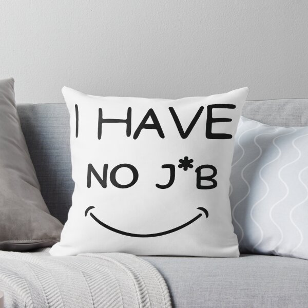 Item preview, I Have No J*B – Funny Unemployment Smile Design designed and sold by Mavriboy.