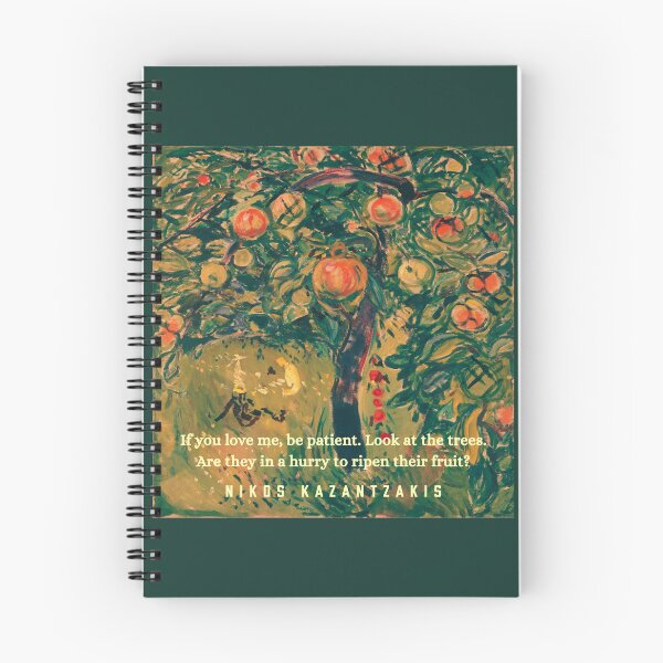 Item preview, Nikos Kazantzakis quote: If you love me, be patient. Look at the trees. Are they in a hurry to ripen their fruit? designed and sold by artbleed.
