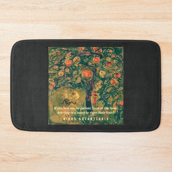 Item preview, Nikos Kazantzakis quote: If you love me, be patient. Look at the trees. Are they in a hurry to ripen their fruit? designed and sold by artbleed.