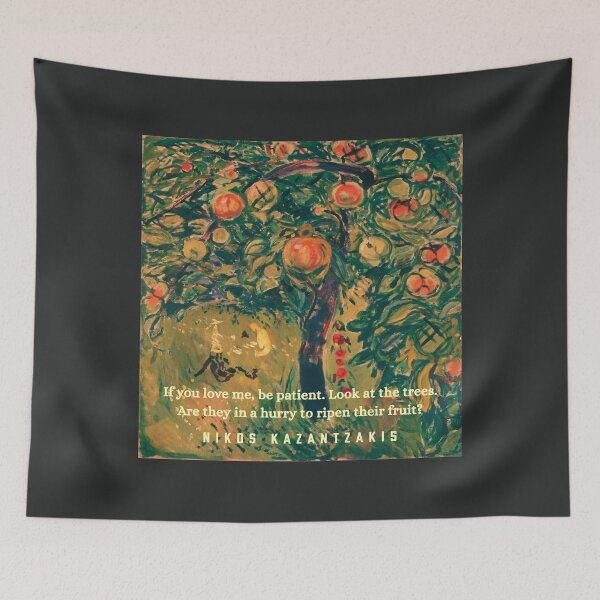 Item preview, Nikos Kazantzakis quote: If you love me, be patient. Look at the trees. Are they in a hurry to ripen their fruit? designed and sold by artbleed.