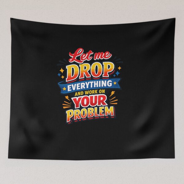 Item preview, Let me drop everything and work on your problem designed and sold by Fine Art California.