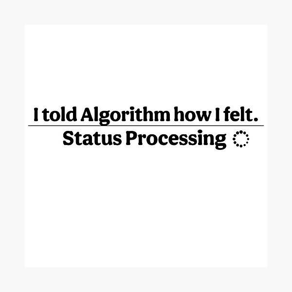 Item preview, I Told Algorithm How I Felt designed and sold by InfiniteOrbit.