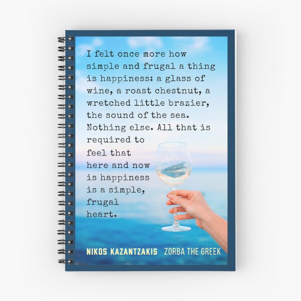 Item preview, Nikos Kazantzakis quote: I felt once more how simple and frugal a thing is happiness : a glass of wine, a roast chestnut, a wretched little brazier, the sound of the sea. designed and sold by artbleed.