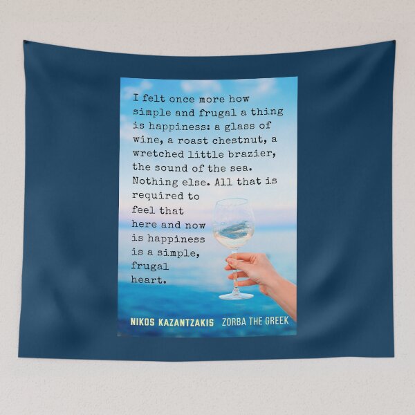 Item preview, Nikos Kazantzakis quote: I felt once more how simple and frugal a thing is happiness : a glass of wine, a roast chestnut, a wretched little brazier, the sound of the sea. designed and sold by artbleed.