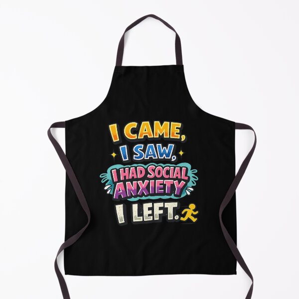 Item preview, I came, I saw, I had social anxiety, I left. designed and sold by Fine Art California.